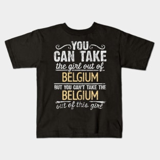 You Can Take The Girl Out Of Belgium But You Cant Take The Belgium Out Of The Girl Design - Gift for Belgian With Belgium Roots Kids T-Shirt